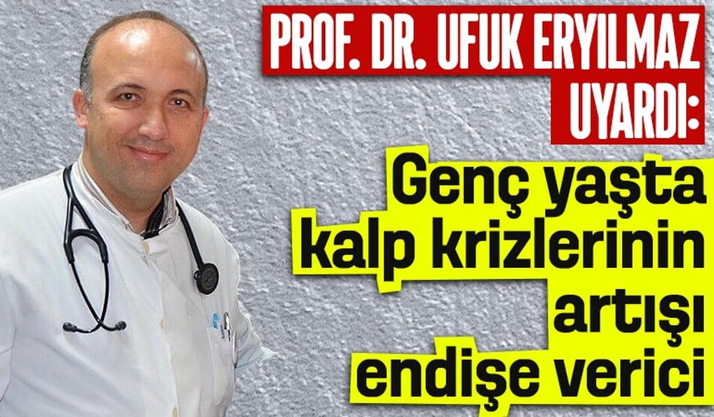 Mucize kalp doktoru Prof. Dr. Ufuk Eryılmaz uyardı: Genç yaşta kalp krizlerinin artışı endişe verici