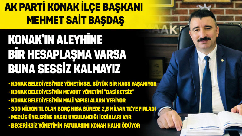 AK Parti Konak İlçe Başkanı Mehmet Sait Başdaş: Mevcut Yönetim Basiretsiz