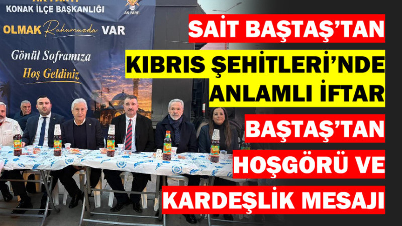 AK Parti Konak İlçe Başkanı Başdaş Vatandaşlarla İftar Sofrasında Buluştu