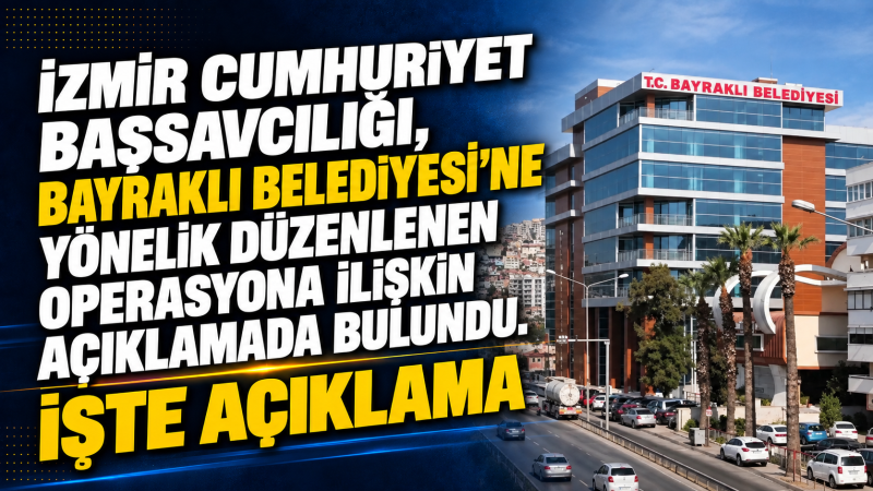 İzmir Cumhuriyet Başsavcılığından Bayraklı operasyonuna ilişkin açıklama